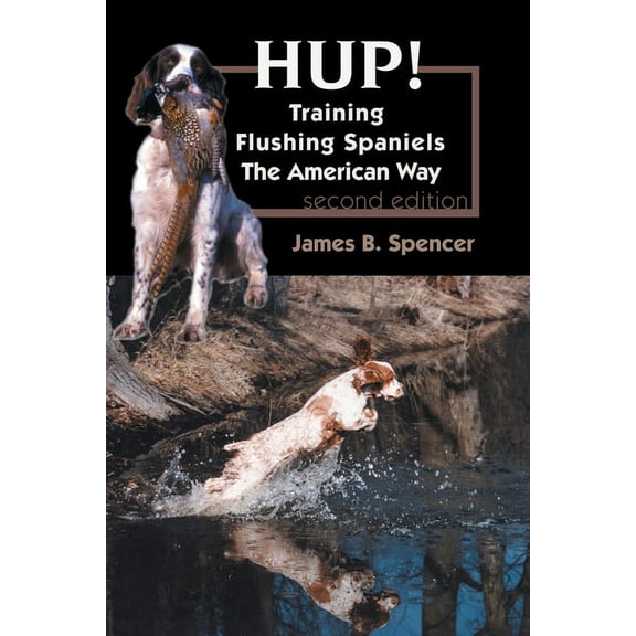 Hup!: Training Flushing Spaniels The American Way, (Paperback)