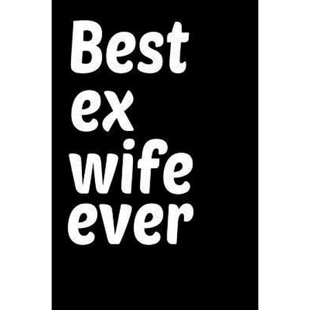 Best Ex Wife Ever : Funny Divorce Ex Partner Homework Book Notepad Notebook Composition and Journal Gratitude Diary Gift (George Best Ex Wife)