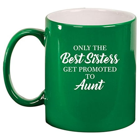 Ceramic Coffee Tea Mug Cup The Best Sisters Get Promoted To Aunt