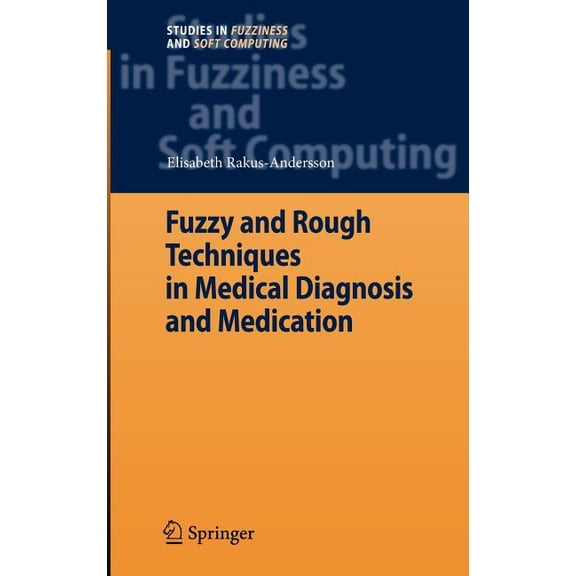 Studies in Fuzziness and Soft Computing Fuzzy and Rough Techniques in Medical Diagnosis and Medication, Book 212, (Hardcover)