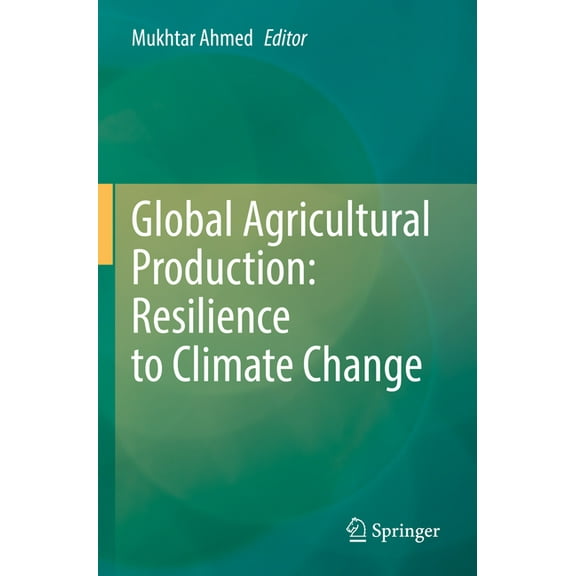 Global Agricultural Production: Resilience to Climate Change, (Paperback)