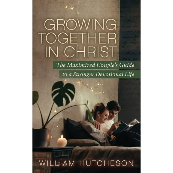 Growing Together in Christ: The Maximized Couples' Guide to a Stronger Devotional Life, (Paperback)