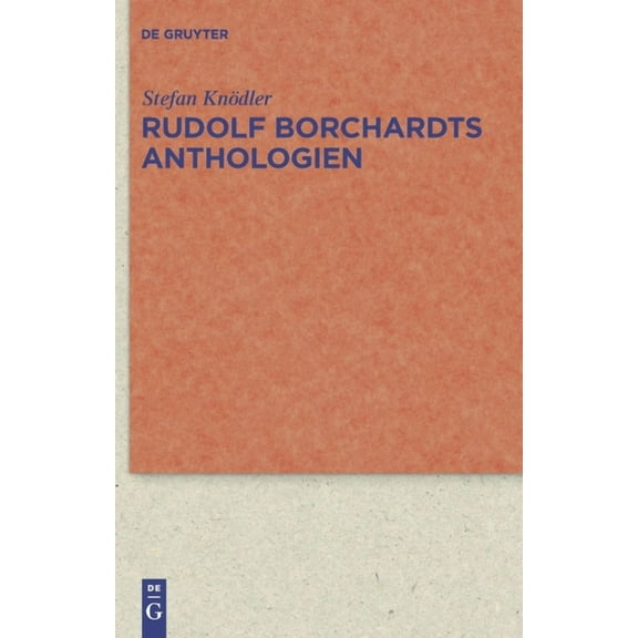 Quellen Und Forschungen Zur Literatur- U Rudolf Borchardts Anthologien, Book 63, (Hardcover)