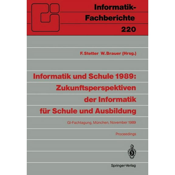 Informatik-Fachberichte Informatik Und Schule 1989: Zukunftsperspektiven Der Informatik FÃ¼r Schule Und Ausbildung: Gi-Fachtagung, MÃ¼nchen, 15.-1, Book 220, (Paperback)
