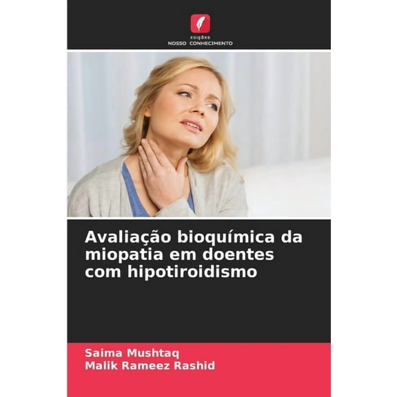 AvaliaÃ§Ã£o bioquÃ­mica da miopatia em doentes com hipotiroidismo, (Paperback)