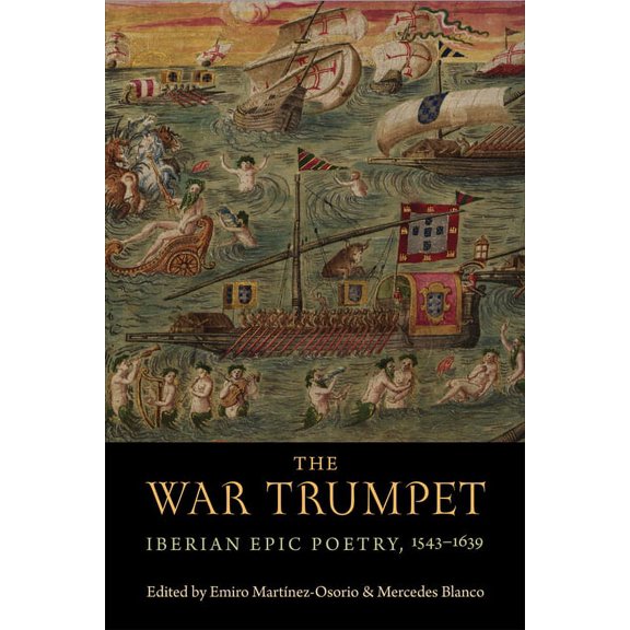 Toronto Iberic The War Trumpet: Iberian Epic Poetry, 1543-1639, (Hardcover)