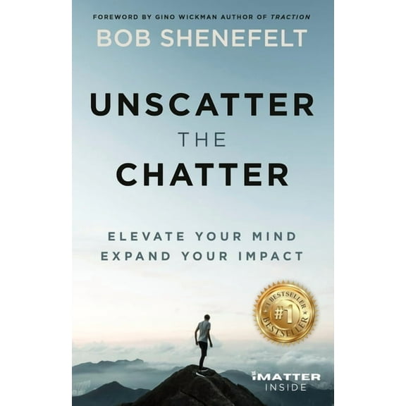 Unscatter the Chatter: Elevate Your Mind Expand Your Impact, (Paperback)