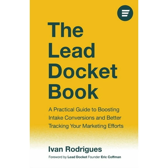 The Lead Docket Book: A Practical Guide to Boosting Intake Conversions and Better Tracking Your Marketing Efforts, (Paperback)