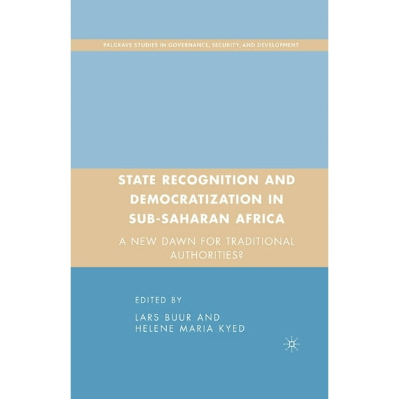 Governance, Security and Development State Recognition and Democratization in Sub-Saharan Africa: A New Dawn for Traditional Authorities?, (Paperback)
