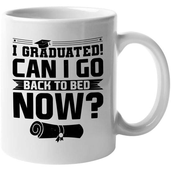 I Graduated, Can I Go Back to Bed Now, Funny School Graduation, White 11oz Ceramic Mug
