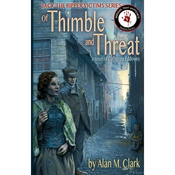 Jack the Ripper Victims: Of Thimble and Threat: A Novel of Catherine Eddowes, the Fourth Victim of Jack the Ripper (Paperback)