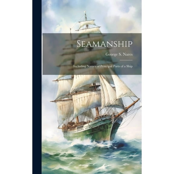 Seamanship: Including Names of Principal Parts of a Ship (Hardcover)