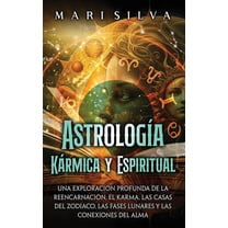AstrologÃ­a KÃ¡rmica y Espiritual: Una exploraciÃ³n profunda de la reencarnaciÃ³n, el karma, las casas del zodÃ­aco, las fase, (Hardcover)
