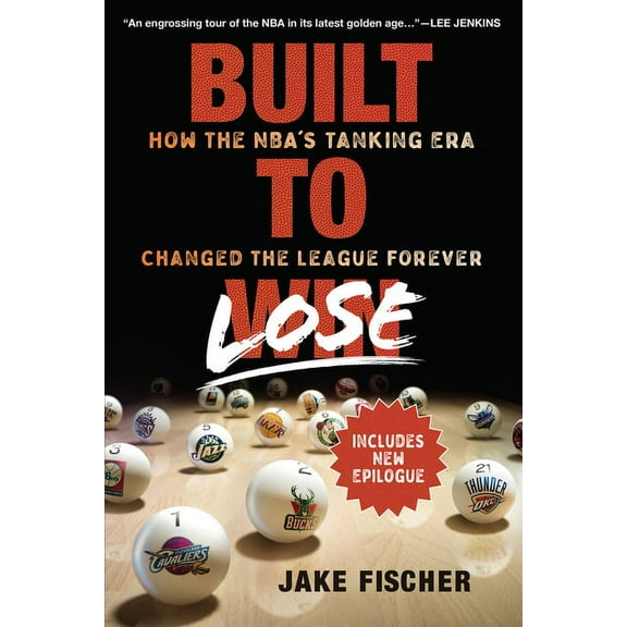 Built to Lose: How the Nba's Tanking Era Changed the League Forever, (Paperback)