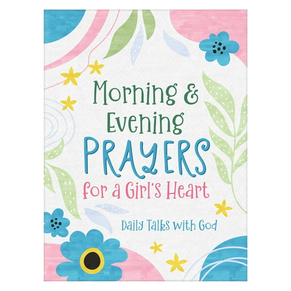 Morning & Evening Prayers for a Girl's Heart: Daily Talks with God, (Paperback)