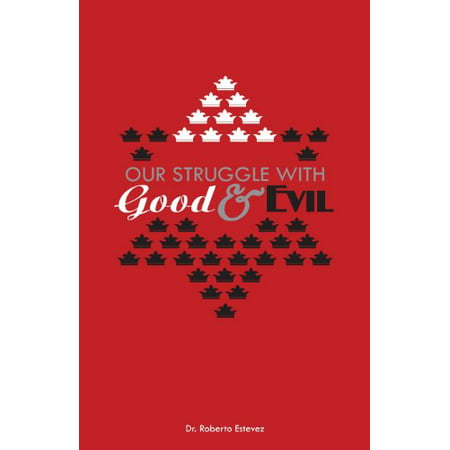 Our Struggle with Good Evil, Pre-Owned Paperback 1927521416 9781927521410 Roberto Estevez