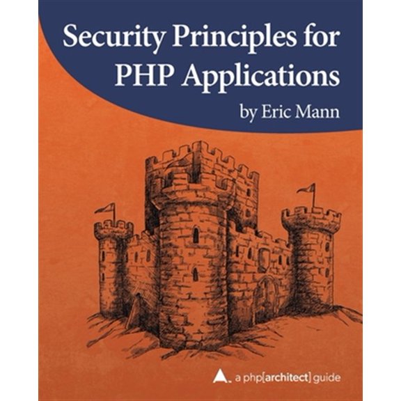 Pre-Owned Security Principles for PHP Applications : A PHP[Architect] Guide