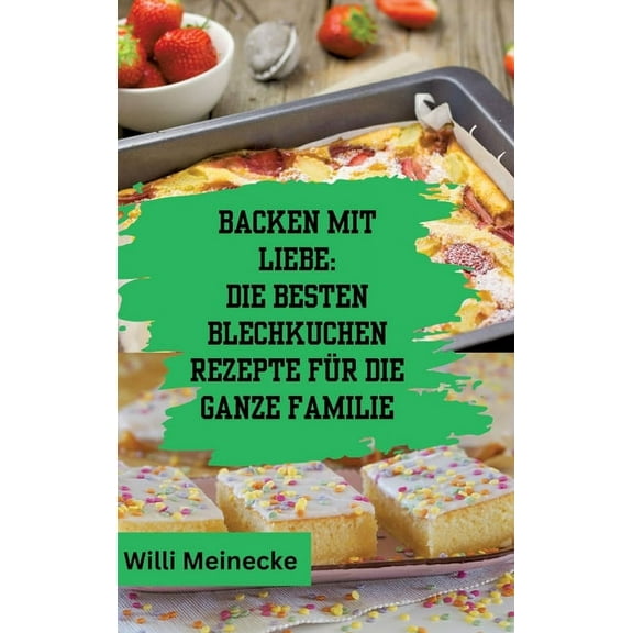 Backen mit Liebe: Die besten Blechkuchen Rezepte fÃ¼r die ganze Familie: Mit Ã¼ber 112 Rezepten, (Hardcover)