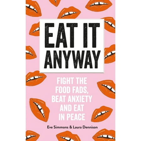 Eat It Anyway : Fight the Food Fads, Beat Anxiety and Eat in (Best Way To Fight Anxiety)