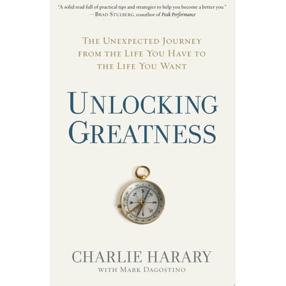 Pre-Owned Unlocking Greatness: The Unexpected Journey from the Life You Have to the Life You Want (Hardcover) 1623369762 9781623369767