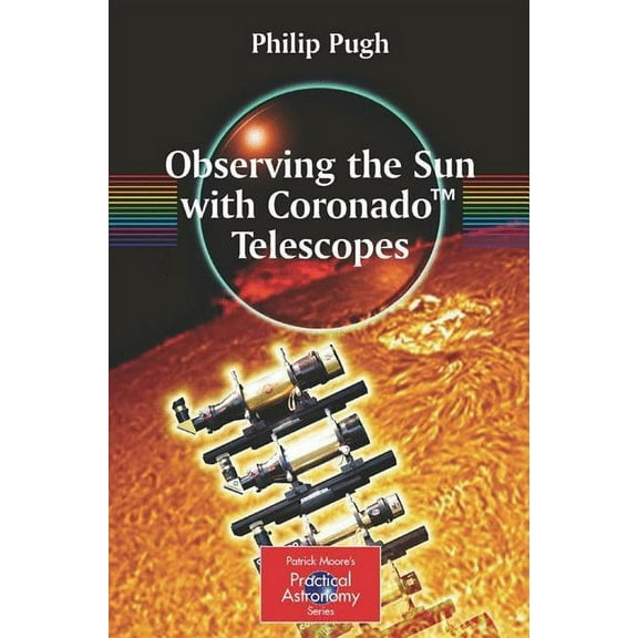 Patrick Moore Practical Astronomy Observing the Sun with Coronado(tm) Telescopes, (Paperback)