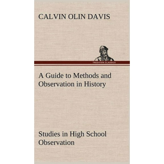 A Guide to Methods and Observation in History Studies in High School Observation (Hardcover)