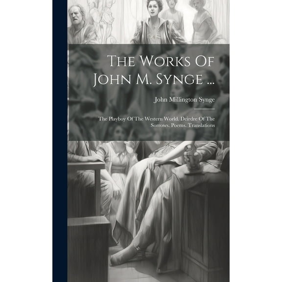 The Works Of John M. Synge ... (Hardcover)