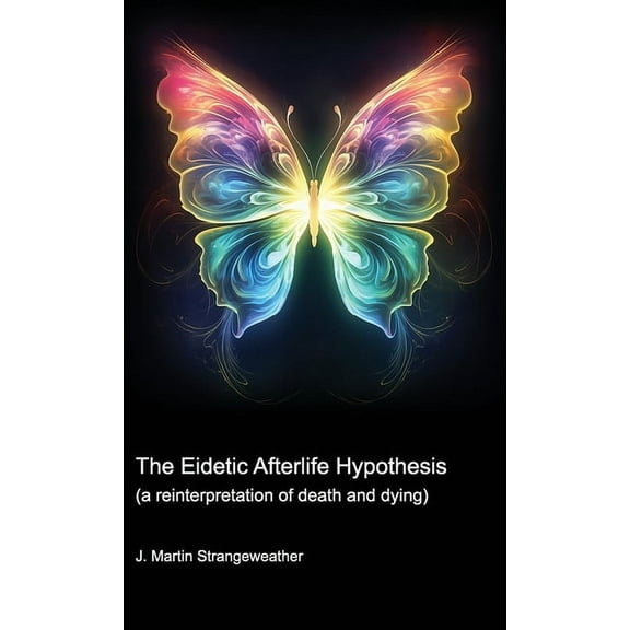 The Eidetic Afterlife Hypothesis (a reinterpretation of death and dying), (Paperback)