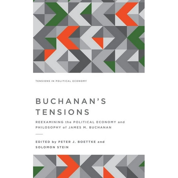 Tensions in Political Economy Buchanan's Tensions: Reexamining the Political Economy and Philosophy of James M. Buchanan, (Hardcover)