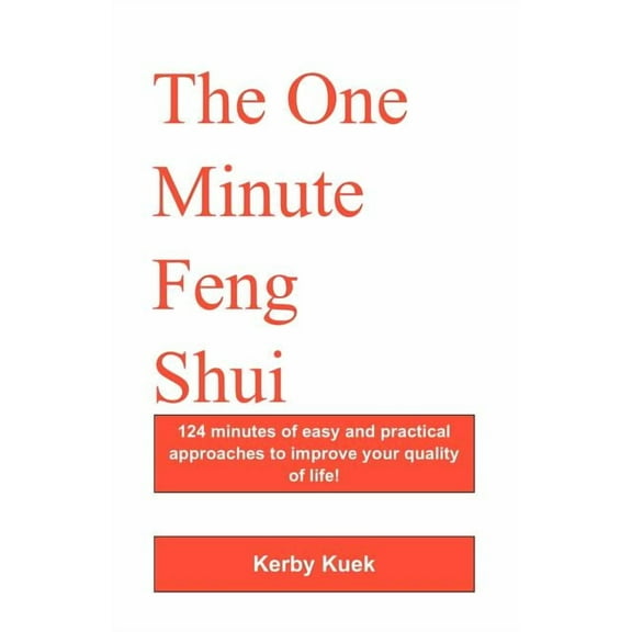 One Minute Feng Shui : 124 Minutes of Easy and Practical Approaches to Improve Your Quality of Life!