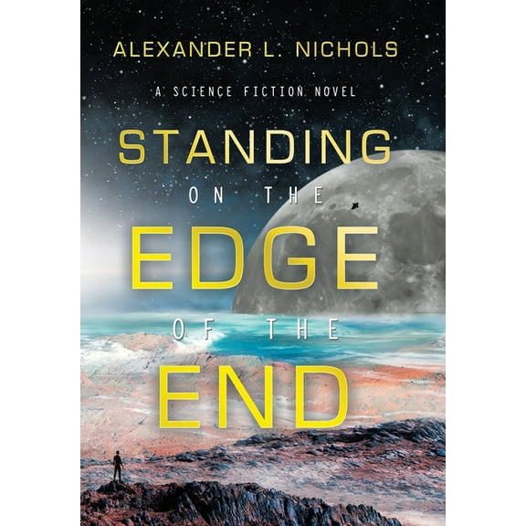 Standing on the Edge of the End: A Science Fiction Novel, (Hardcover)