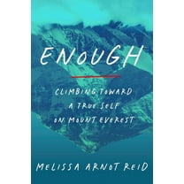 Enough: Climbing Toward a True Self on Mount Everest, (Hardcover)