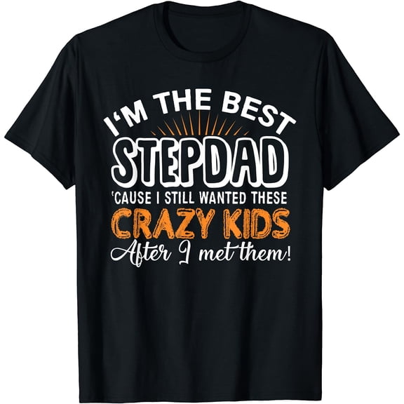 I'm The Best Step Dad Crazy Kids - Father's Day Gift T-shirt