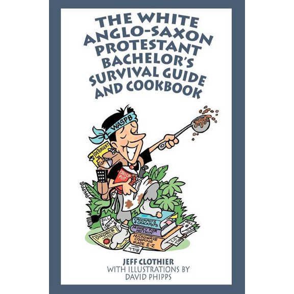The White Anglo-Saxon Protestant Bachelor's Survival Guide and Cookbook, (Paperback)