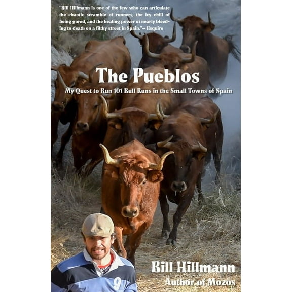 The Pueblos: My Quest to Run 101 Bull Runs in the Small Towns of Spain, (Paperback)
