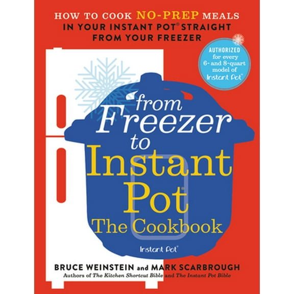 Pre-Owned From Freezer to Instant Pot: The Cookbook: How to Cook No-Prep Meals in Your Instant Pot Straight from Your Freezer (Paperback) 0316425664 9780316425667
