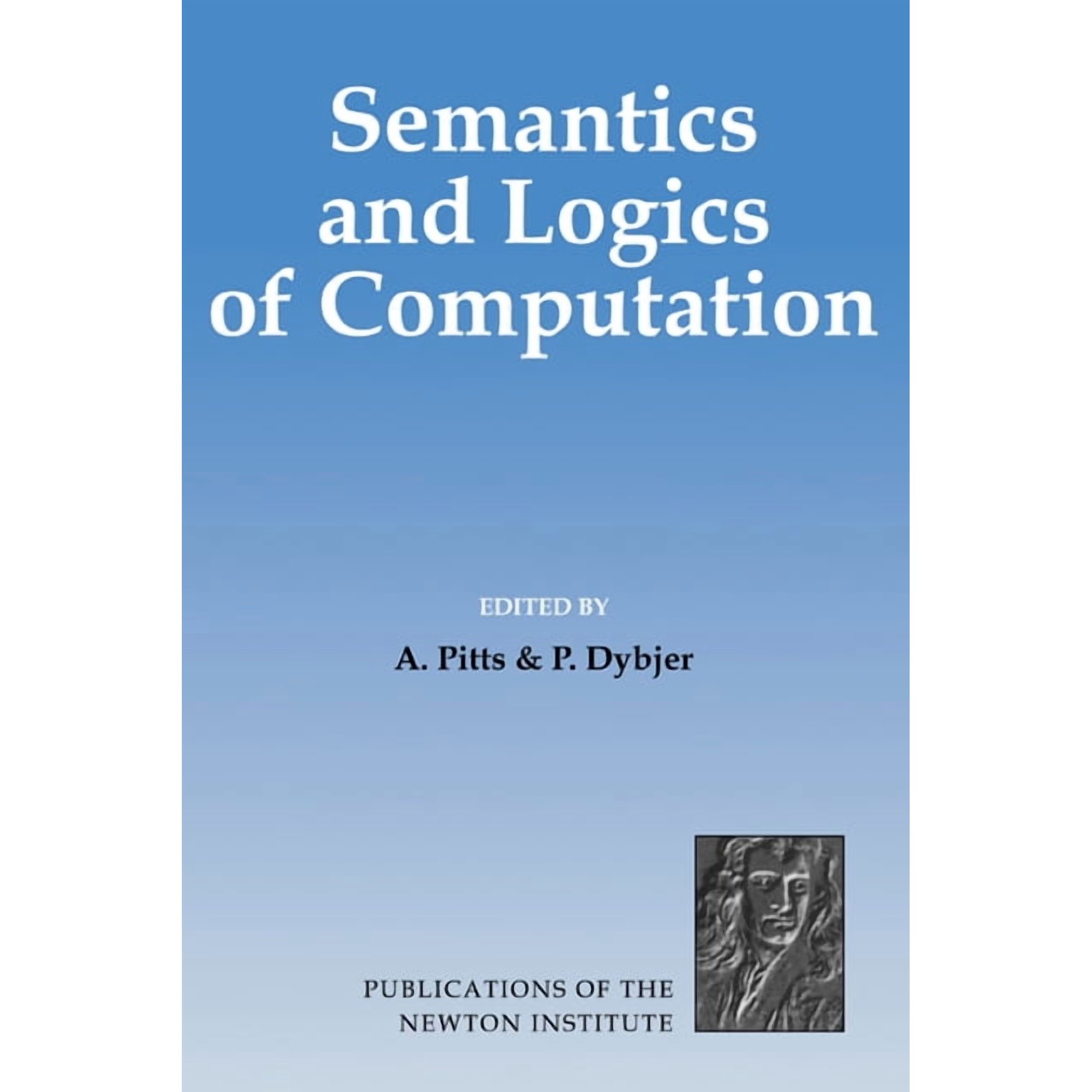 Publications of the Newton Institute Semantics and Logics of Computation Book 14 (Hardcover)