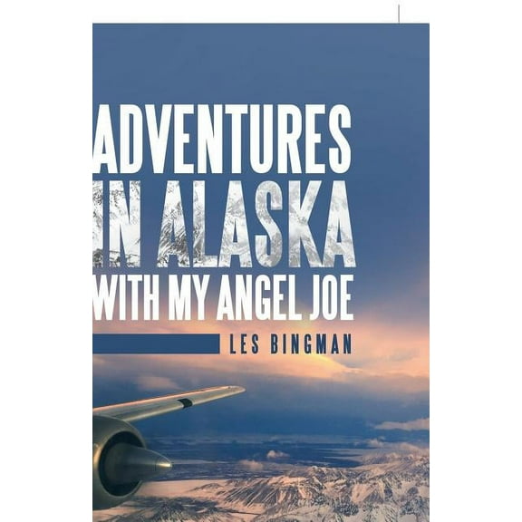 Adventures in Alaska with My Angel Joe (Paperback)