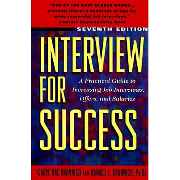 Interview for Success : A Practical Guide to Increasing Job Interviews, Offers, and Salaries Seventh Edition