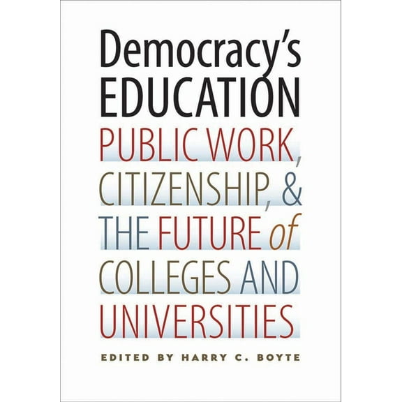 Democracy's Education: Public Work, Citizenship, and the Future of Colleges and Universities (Paperback)