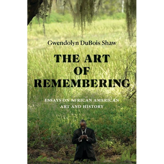 Visual Arts of Africa and Its Diasporas The Art of Remembering: Essays on African American Art and History, (Paperback)