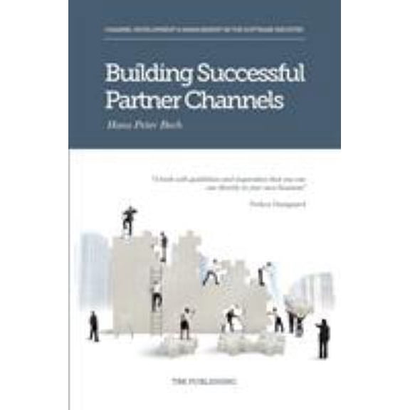Pre-Owned Building Successful Partner Channels: Channel Development & Management in the Software Industry (Paperback) 8793116160 9788793116160