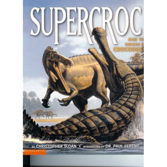 Pre-Owned Supercroc (And the Origin of Crocodiles) (Paperback) 043942528X 9780439425285