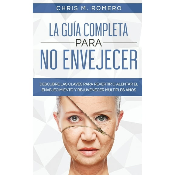 La GuÃa Completa para No Envejecer: Descubre las Claves para Revertir o Alentar el Envejecimiento y Rejuvenecer Múltiple, (Paperback)