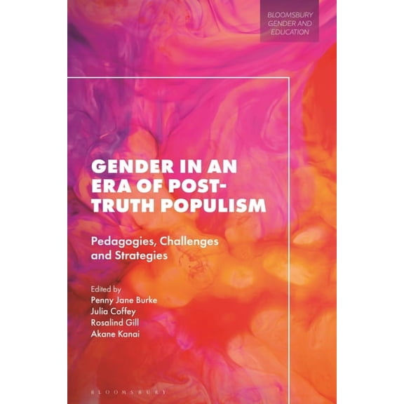 Bloomsbury Gender and Education Gender in an Era of Post-Truth Populism: Pedagogies, Challenges and Strategies, (Hardcover)