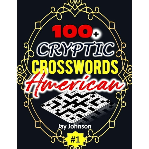 Cryptic Crosswords: 100+ CRYPTIC Crosswords American : A Special Game of Cryptic Crossword Puzzles Book with US Spelling Words: a Cryptic Crossword ...