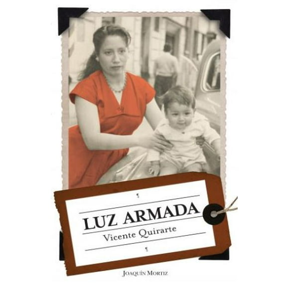 LUZ ARMADA JOAQUIN MORTIZ MEXICO VICENTE QUIRARTE