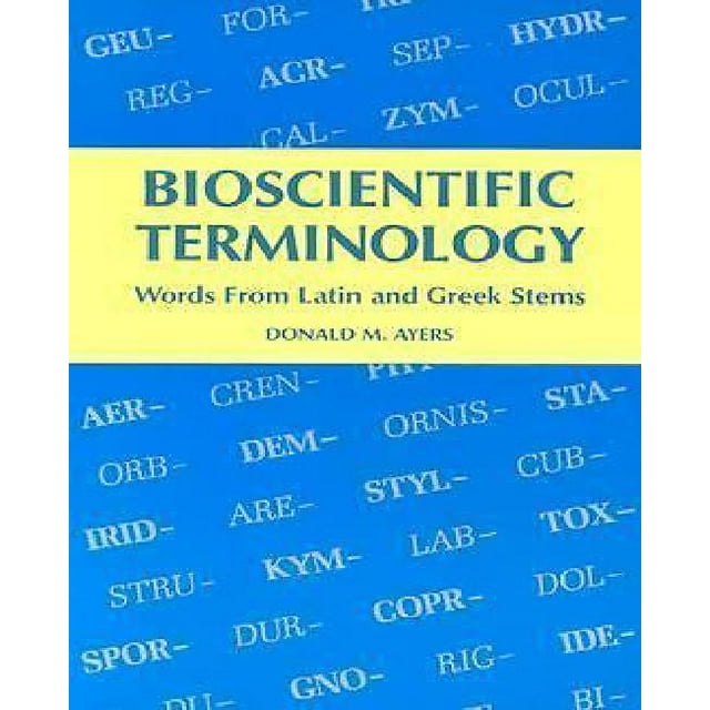 Bioscientific terminology: words from Latin and Greek stems