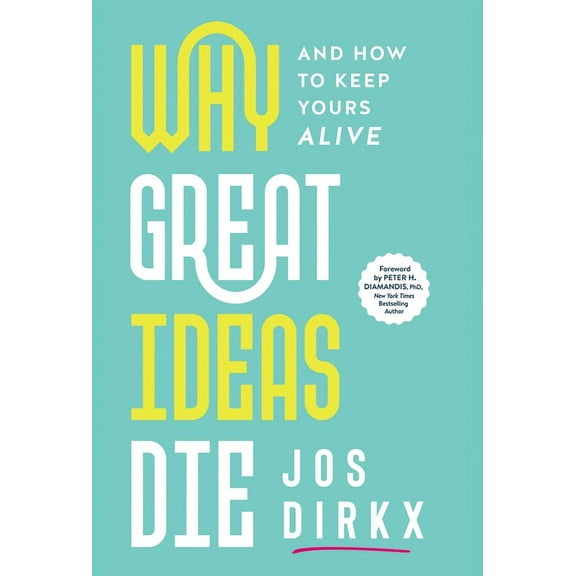 Why Great Ideas Die: And how to keep yours alive, (Hardcover)
