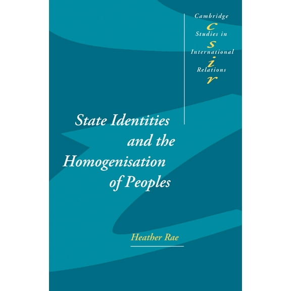 Cambridge Studies in International Relat State Identities and the Homogenisation of Peoples, Book 84, (Paperback)